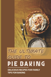 The Ultimate Guide To Pie Baking