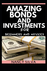 Amazing Bonds and investments for Beginners and Novices