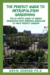 The Perfect Guide to Metropolitain Gardening
