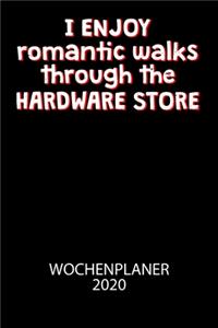 I enjoy romantic walks throught the Hardware Store