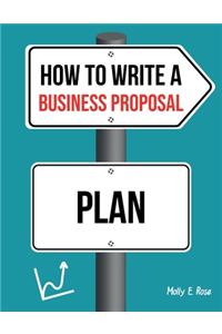 How To Write A Business Proposal Plan