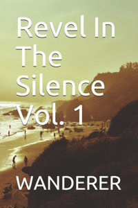 Revel In The Silence Vol. 1