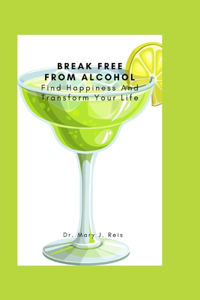 Break Free From Alcohol