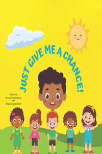 Just Give Me a Chance!