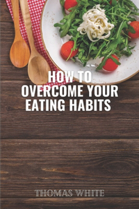 How to overcome your eating habits