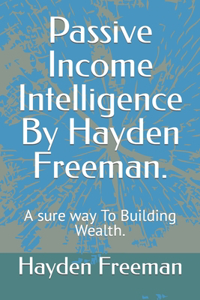 Passive Income Intelligence By Hayden Freeman.