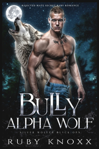 Bully Alpha Wolf: Rejected Mate Secret Baby Romance