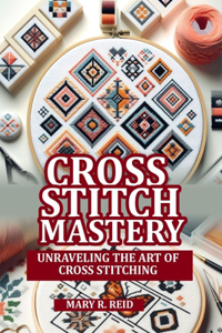 Cross Stitch Mastery