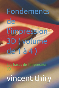 Fondements de l'impression 3D ( volume de 1 à 4 ): Les bases de l'impression 3D