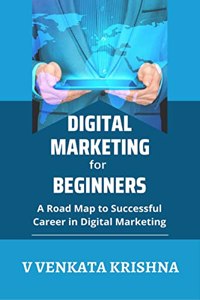 Digital Marketing for Beginners : A Road Map to Successful Career in Digital Marketing