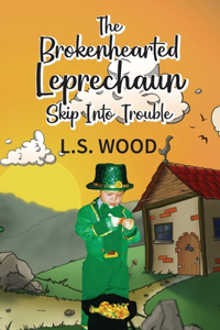 The Brokenhearted Leprechaun Skip Into Trouble