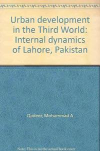 Urban Development in the Third World: Internal Dynamics of Lahore, Pakistan