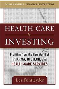 Healthcare Investing: Profiting from the New World of Pharma, Biotech, and Health Care Services: Profiting from the New World of Pharma, Biotech, and Health Care Services