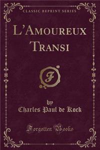 L'Amoureux Transi (Classic Reprint)