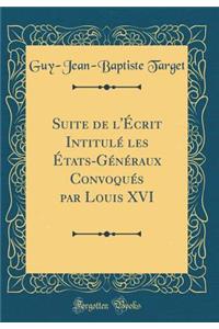 Suite de L'Écrit Intitulé Les États-GÉnéraux Convoqués Par Louis XVI (Classic Reprint)