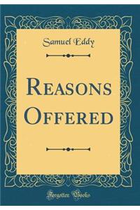 Reasons Offered (Classic Reprint)