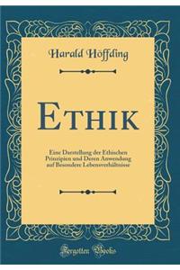 Ethik: Eine Darstellung der Ethischen Prinzipien und Deren Anwendung auf Besondere Lebensverhältnisse (Classic Reprint)