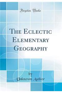 The Eclectic Elementary Geography (Classic Reprint)