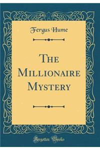 The Millionaire Mystery (Classic Reprint)