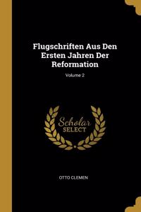 Flugschriften Aus Den Ersten Jahren Der Reformation; Volume 2