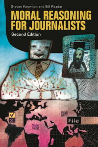 Moral Reasoning for Journalists, 2nd Edition