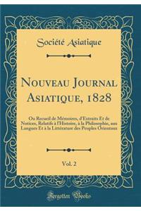 Nouveau Journal Asiatique, 1828, Vol. 2: Ou Recueil de Mémoires, d'Extraits Et de Notices, Relatifs à l'Histoire, à la Philosophie, aux Langues Et à la Littérature des Peuples Orientaux (Classic Reprint)
