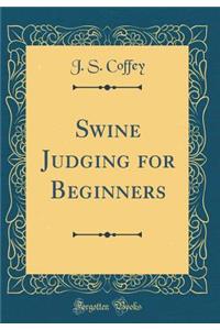 Swine Judging for Beginners (Classic Reprint)