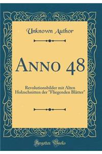 Anno 48: Revolutionsbilder mit Alten Holzschnitten der 