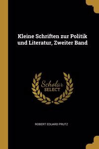 Kleine Schriften Zur Politik Und Literatur, Zweiter Band