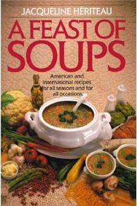 Feast of Soups: American and International Recipes for All Seasons and for All Occasions: A Cookbook
