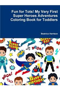 Fun for Tots! My Very First Super Heroes Adventures Coloring Book for Toddlers