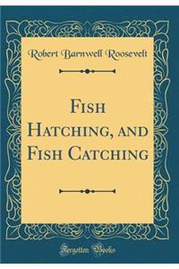 Fish Hatching, and Fish Catching (Classic Reprint)