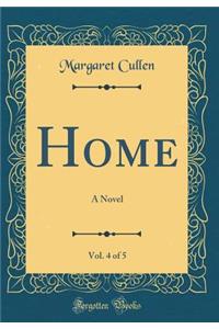 Home, Vol. 4 of 5: A Novel (Classic Reprint)