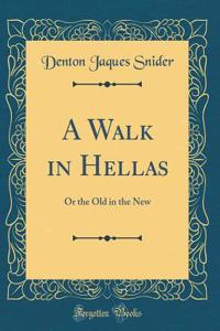 A Walk in Hellas: Or the Old in the New (Classic Reprint)