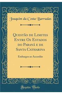 Questão de Limites Entre Os Estados do Paraná e de Santa Catharina: Embargos ao Accordão (Classic Reprint)