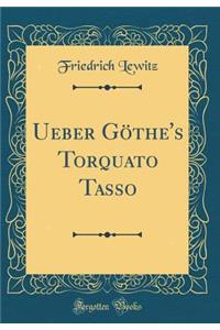 Ueber GÃ¶the's Torquato Tasso (Classic Reprint)