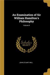 An Examination of Sir William Hamilton's Philosophy; Volume II