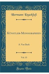 Künstler-Monographien, Vol. 13: A. Van Dyck (Classic Reprint)