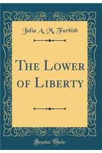 The Lower of Liberty (Classic Reprint)