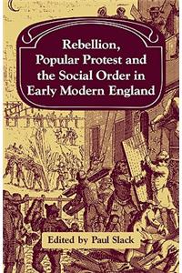 Rebellion, Popular Protest and the Social Order in Early Modern England