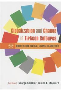 Globalization and Change in Fifteen Cultures: Born in One World, Living in Another