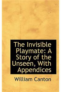 The Invisible Playmate: A Story of the Unseen, with Appendices