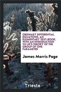 Ordinary Differential Equations: An Elementary Text-Book: With an Introduction to Lie's Theory of the Group of One Parameter