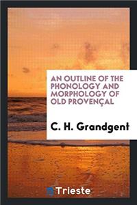 An Outline of the Phonology and Morphology of Old Provenï¿½al