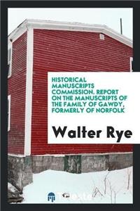 Historical Manuscripts Commission. Report on the Manuscripts of the Family of Gawdy, Formerly of Norfolk