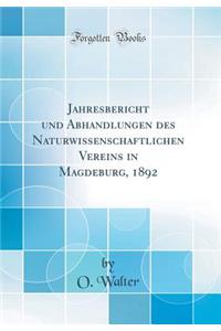 Jahresbericht Und Abhandlungen Des Naturwissenschaftlichen Vereins in Magdeburg, 1892 (Classic Reprint)