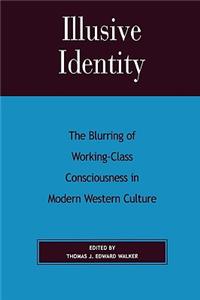 Illusive Identity: The Blurring of Working-Class Consciousness in Modern Western Culture
