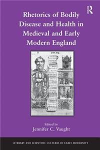Rhetorics of Bodily Disease and Health in Medieval and Early Modern England