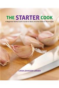 Starter Cook: A Beginner Home Cook's Guide to Basic Kitchen Skills & Techniques