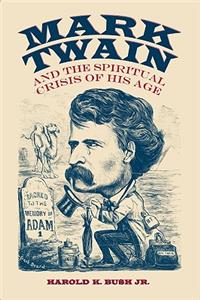 Mark Twain and the Spiritual Crisis of His Age